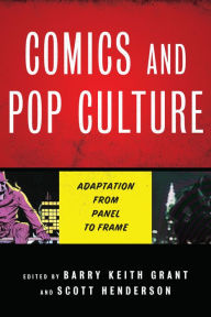 Title: Comics and Pop Culture: Adaptation from Panel to Frame, Author: Barry Keith Grant