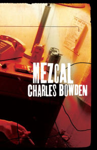 Title: Mezcal, Author: Charles Bowden