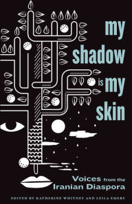 Full ebook download free My Shadow Is My Skin: Voices from the Iranian Diaspora 9781477320273 by Katherine Whitney, Leila Emery