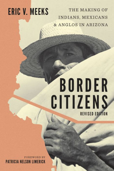 Border Citizens: The Making of Indians, Mexicans, and Anglos Arizona