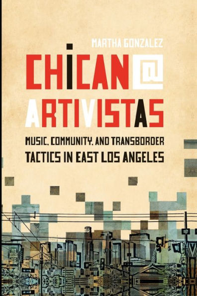 Chican@ Artivistas: Music, Community, and Transborder Tactics East Los Angeles