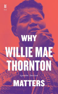 Google ebooks free download Why Willie Mae Thornton Matters 9781477321188 CHM