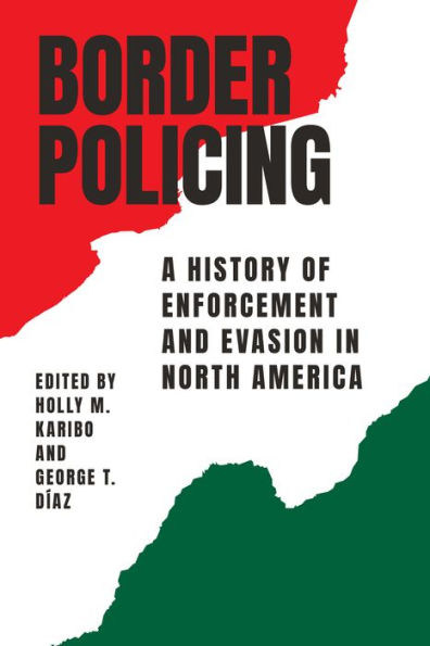 Border Policing: A History of Enforcement and Evasion North America