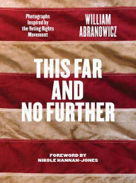Title: This Far and No Further: Photographs Inspired by the Voting Rights Movement, Author: William Abranowicz