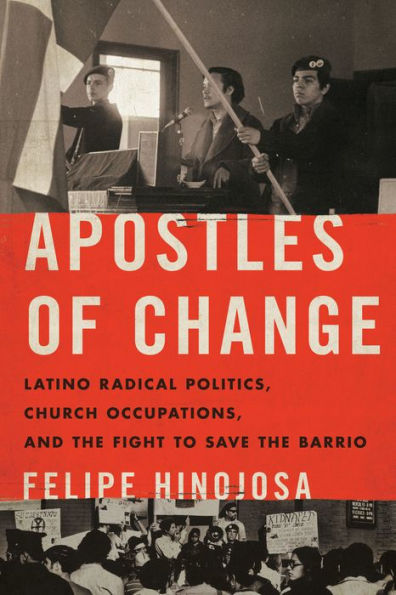 Apostles of Change: Latino Radical Politics, Church Occupations, and the Fight to Save Barrio