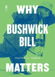 Title: Why Bushwick Bill Matters, Author: Charles L. Hughes