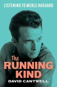 Free downloadable books online The Running Kind: Listening to Merle Haggard by David Cantwell 9781477322369 iBook MOBI