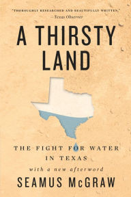 Title: A Thirsty Land: The Fight for Water in Texas, Author: Seamus McGraw