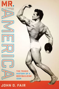 Free audiobook download for android Mr. America: The Tragic History of a Bodybuilding Icon by John D. Fair (English literature) DJVU RTF PDF 9781477322482
