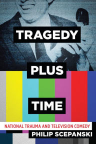 English book pdf free download Tragedy Plus Time: National Trauma and Television Comedy