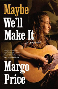 Pdf file books download Maybe We'll Make It: A Memoir by Margo Price, Margo Price PDF (English Edition)