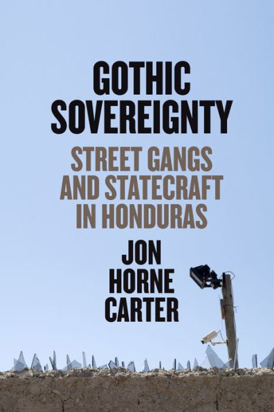 Gothic Sovereignty: Street Gangs and Statecraft Honduras