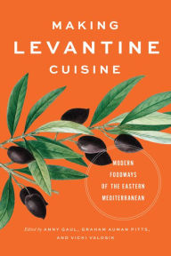 Google epub free ebooks download Making Levantine Cuisine: Modern Foodways of the Eastern Mediterranean by 