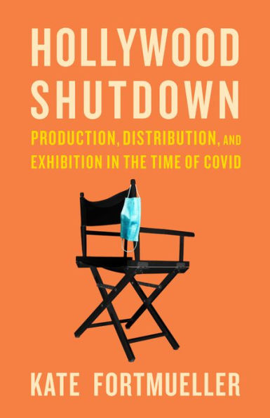 Hollywood Shutdown: Production, Distribution, and Exhibition the Time of COVID