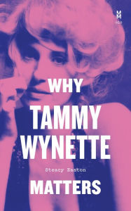 Title: Why Tammy Wynette Matters, Author: Steacy Easton