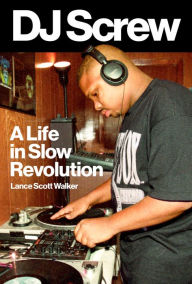 Read books free download DJ Screw: A Life in Slow Revolution by Lance Scott Walker 9781477325131 CHM MOBI PDB in English