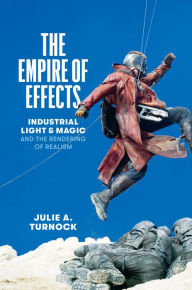Download free ebooks for ipad 3 The Empire of Effects: Industrial Light and Magic and the Rendering of Realism English version