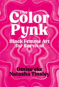 Title: The Color Pynk: Black Femme Art for Survival, Author: Omise'eke Natasha Tinsley