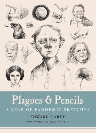 Free j2ee books download Plagues and Pencils: A Year of Pandemic Sketches by Edward Carey, Max Porter 9781477325865