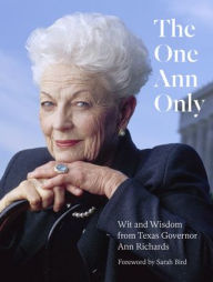 Books in spanish free download The One Ann Only: Wit and Wisdom from Texas Governor Ann Richards FB2 CHM DJVU by Ann Richards Legacy Project