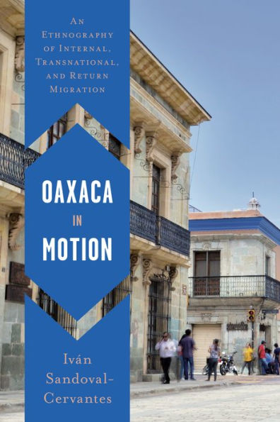 Oaxaca Motion: An Ethnography of Internal, Transnational, and Return Migration