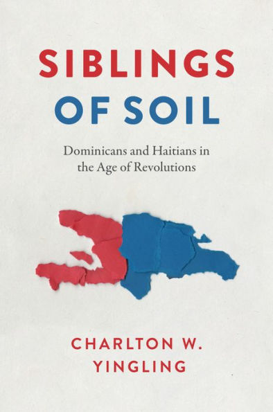 Siblings of Soil: Dominicans and Haitians the Age Revolutions