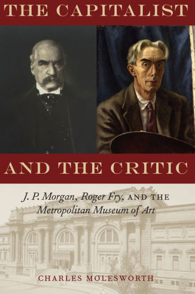 the Capitalist and Critic: J. P. Morgan, Roger Fry, Metropolitan Museum of Art