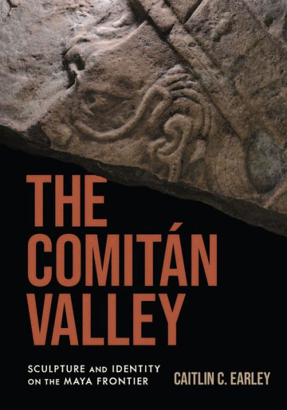the Comitán Valley: Sculpture and Identity on Maya Frontier