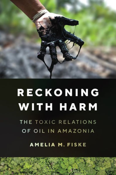 Reckoning with Harm: The Toxic Relations of Oil Amazonia