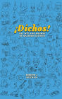 Dichos! The Wit and Whimsy of Spanish Sayings