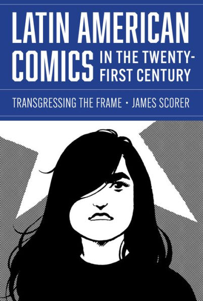 Latin American Comics the Twenty-First Century: Transgressing Frame