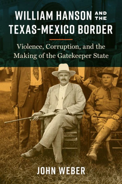 William Hanson and the Texas-Mexico Border: Violence, Corruption, Making of Gatekeeper State