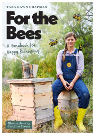 Title: For the Bees: A Handbook for Happy Beekeeping, Author: Tara Dawn Chapman