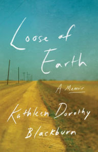 Download free books online for ibooks Loose of Earth: A Memoir 9781477329627 by Kathleen Dorothy Blackburn  (English Edition)