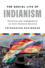 Google ebook store download The Social Life of Indianism: Politics and Indigeneity in Twenty-First-Century Bolivia 9781477331200 in English 
