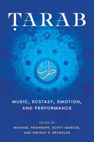 Title: Tarab: Music, Ecstasy, Emotion, and Performance, Author: Michael Frishkopf
