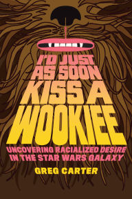 Pdf downloads books I'd Just as Soon Kiss a Wookiee: Uncovering Racialized Desire in the Star Wars Galaxy in English