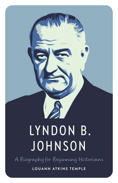 Lyndon B. Johnson: A Biography for Beginning Historians