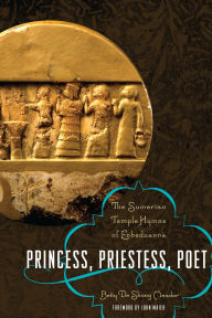 Title: Princess, Priestess, Poet: The Sumerian Temple Hymns of Enheduanna, Author: Betty De Shong Meador