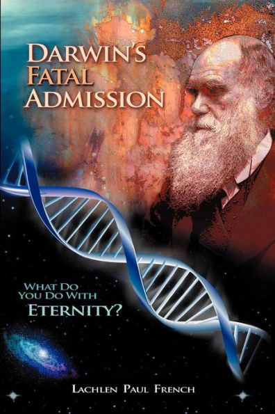 Darwin's Fatal Admission: What Do You Do With Eternity?
