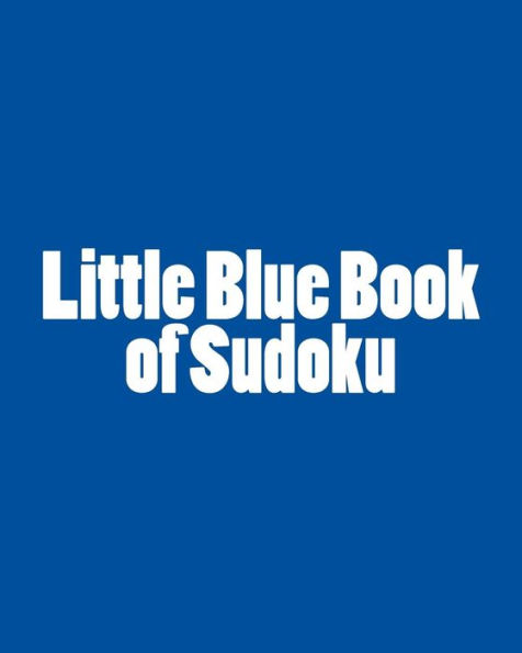 Little Blue Book of Sudoku: A collection of Easy to Moderate Sudoku Puzzles