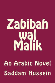 Title: Zabibah Wal Malik: An Arabic Novel, Author: Saddam Hussein