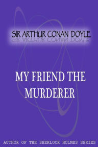 Title: My friend the murderer, Author: Arthur Conan Doyle