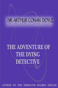 Title: The Adventure Of The Dying Detective, Author: Arthur Conan Doyle