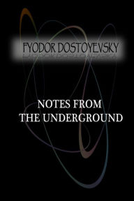 Title: Notes from the Underground, Author: Fyodor Dostoyevsky