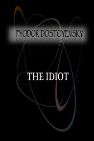 Title: The Idiot, Author: Fyodor Dostoyevsky