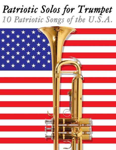 Patriotic Solos for Trumpet: 10 Patriotic Songs of the U.S.A.