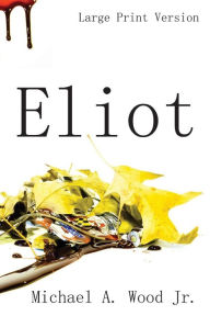 Title: Eliot (Large Print), Author: Michael a Wood Jr