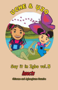 Title: Uche and Uzo Say it in Igbo vol.5: Vol.1 Insects, Author: Aghaegubna Ozumba