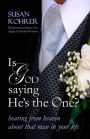 Is God Saying He's The One?: Hearing from Heaven about That Man in Your Life